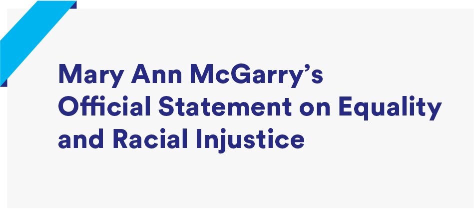 Mary Ann McGarry’s Official Statement on Equality and Racial Injustice