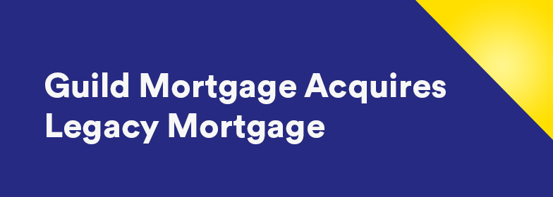 Guild Mortgage Acquires Legacy Mortgage